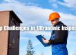 Top Challenges in Ultrasonic Inspection